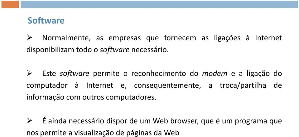 Este software permite o reconhecimento do modem e a ligação do computador à Internet e,