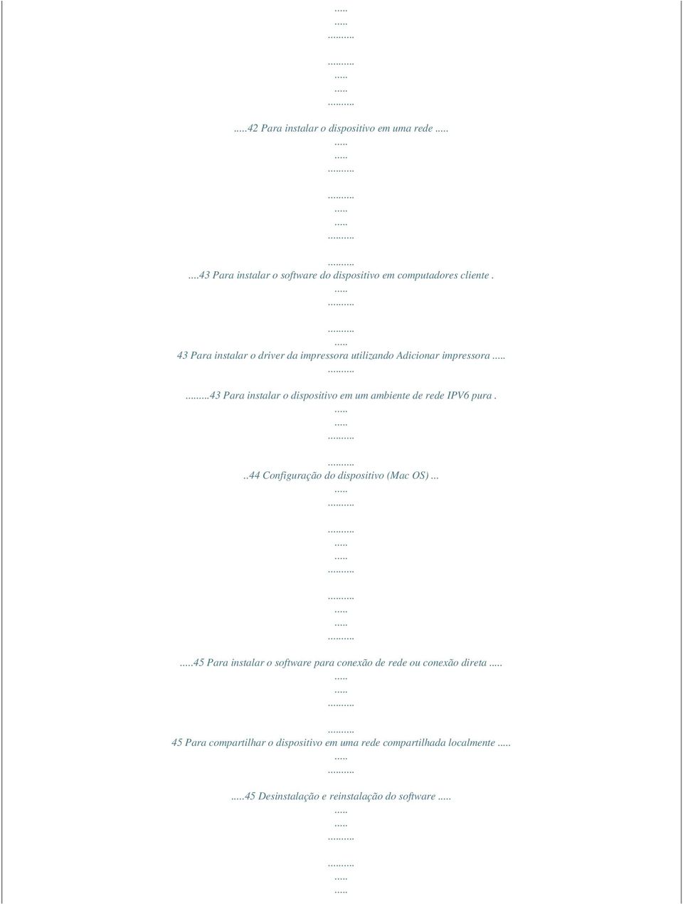 ..43 Para instalar o dispositivo em um ambiente de rede IPV6 pura...44 Configuração do dispositivo (Mac OS).