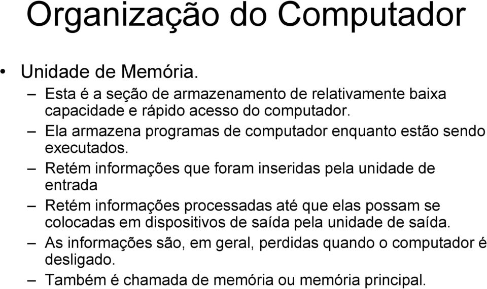 Ela armazena programas de computador enquanto estão sendo executados.