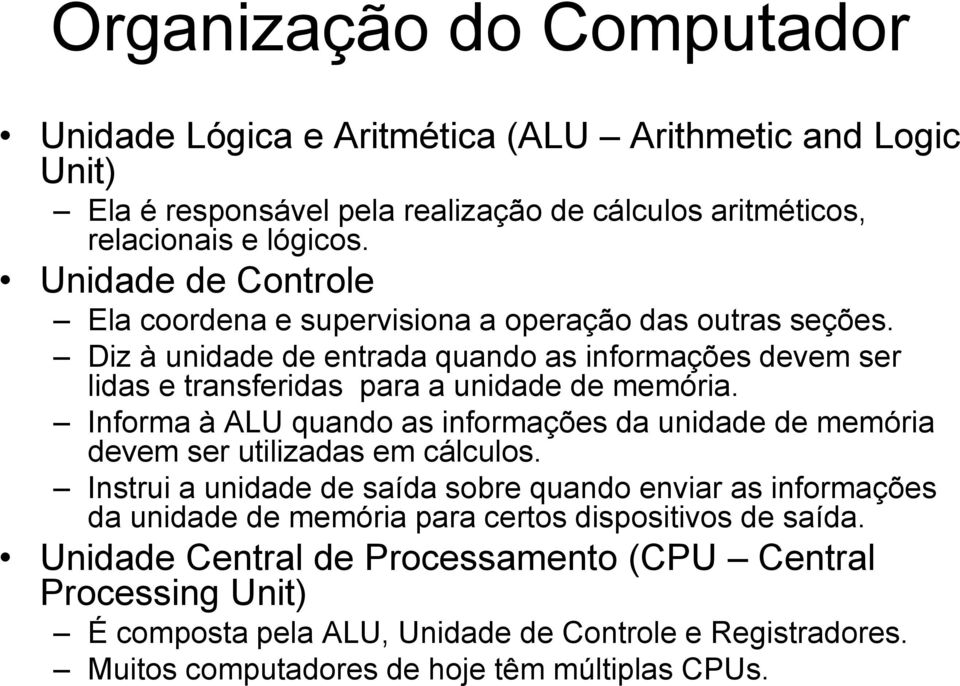 Informa à ALU quando as informações da unidade de memória devem ser utilizadas em cálculos.