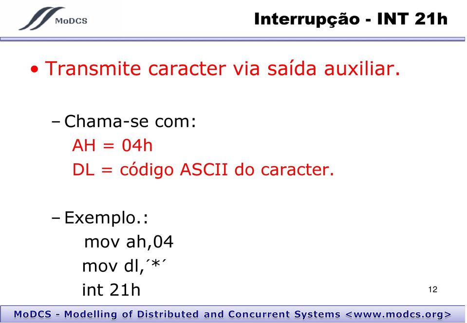 Chama-se com: AH = 04h DL =