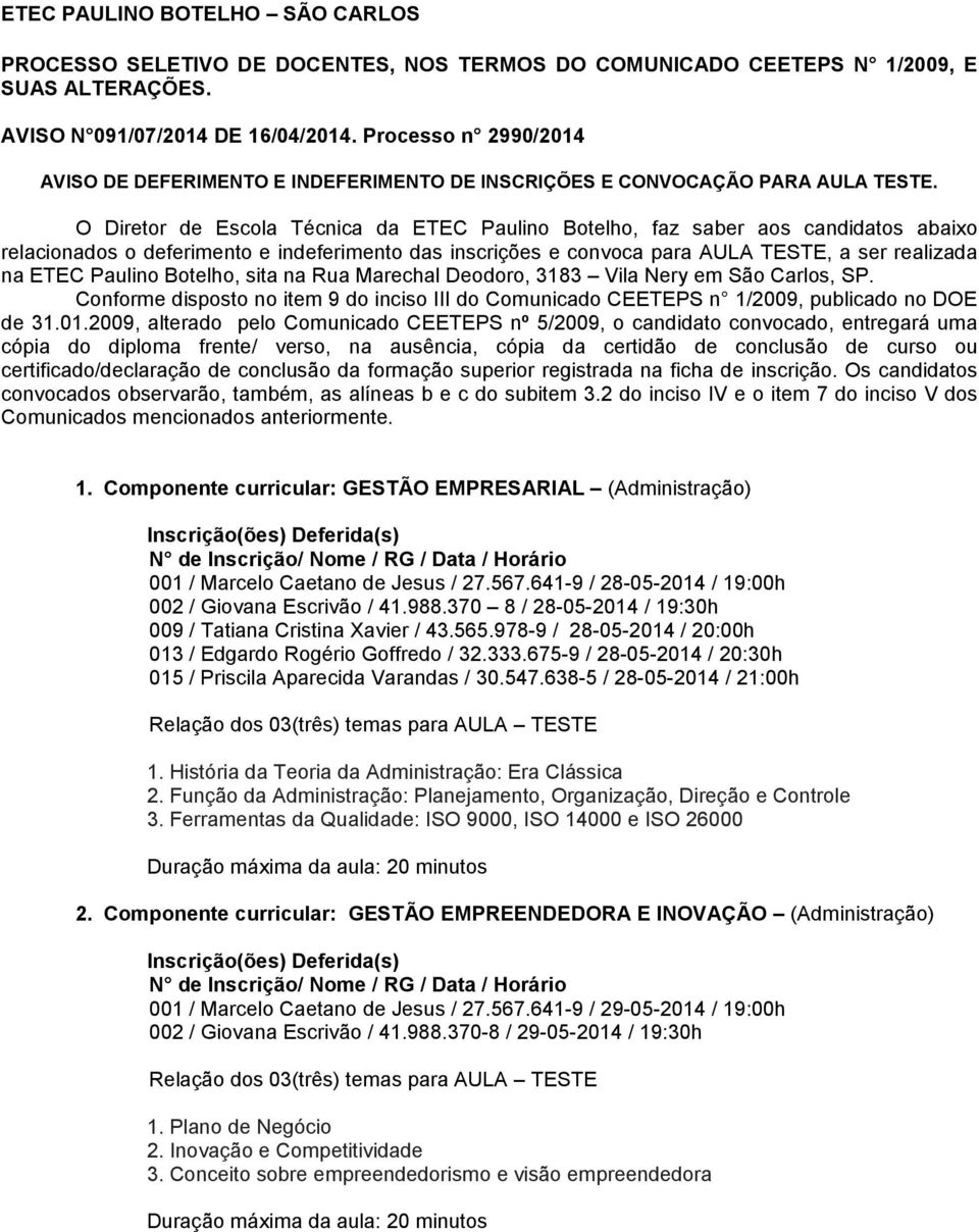 O Diretor de Escola Técnica da ETEC Paulino Botelho, faz saber aos candidatos abaixo relacionados o deferimento e indeferimento das inscrições e convoca para AULA TESTE, a ser realizada na ETEC