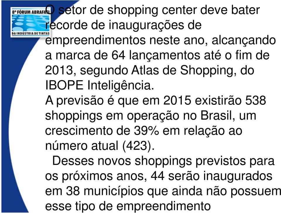 A previsão é que em 2015 existirão 538 shoppings em operação no Brasil, um crescimento de 39% em relação ao número