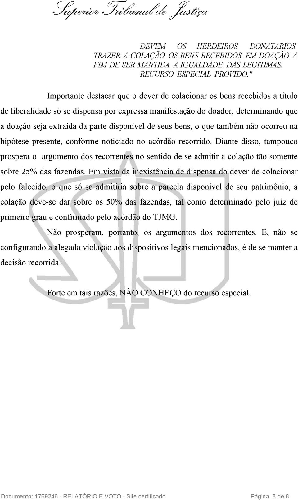 disponível de seus bens, o que também não ocorreu na hipótese presente, conforme noticiado no acórdão recorrido.