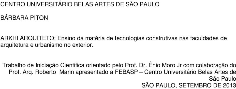 Trabalho de Iniciação Cientifica orientado pelo Prof. Dr. Ênio Moro Jr com colaboração do Prof.