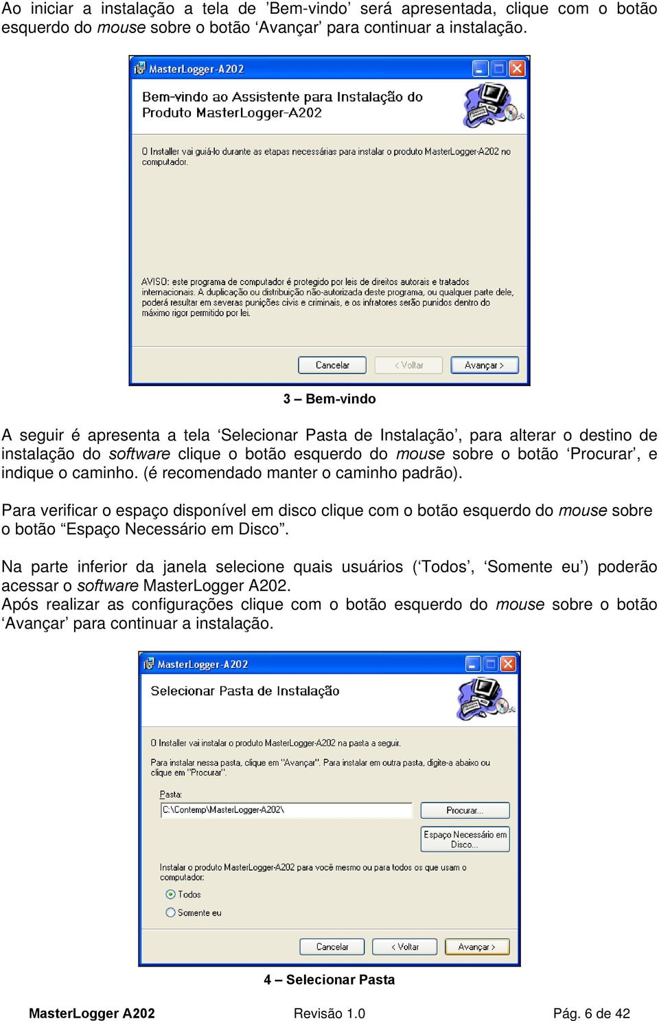 (é recomendado manter o caminho padrão). Para verificar o espaço disponível em disco clique com o botão esquerdo do mouse sobre o botão Espaço Necessário em Disco.