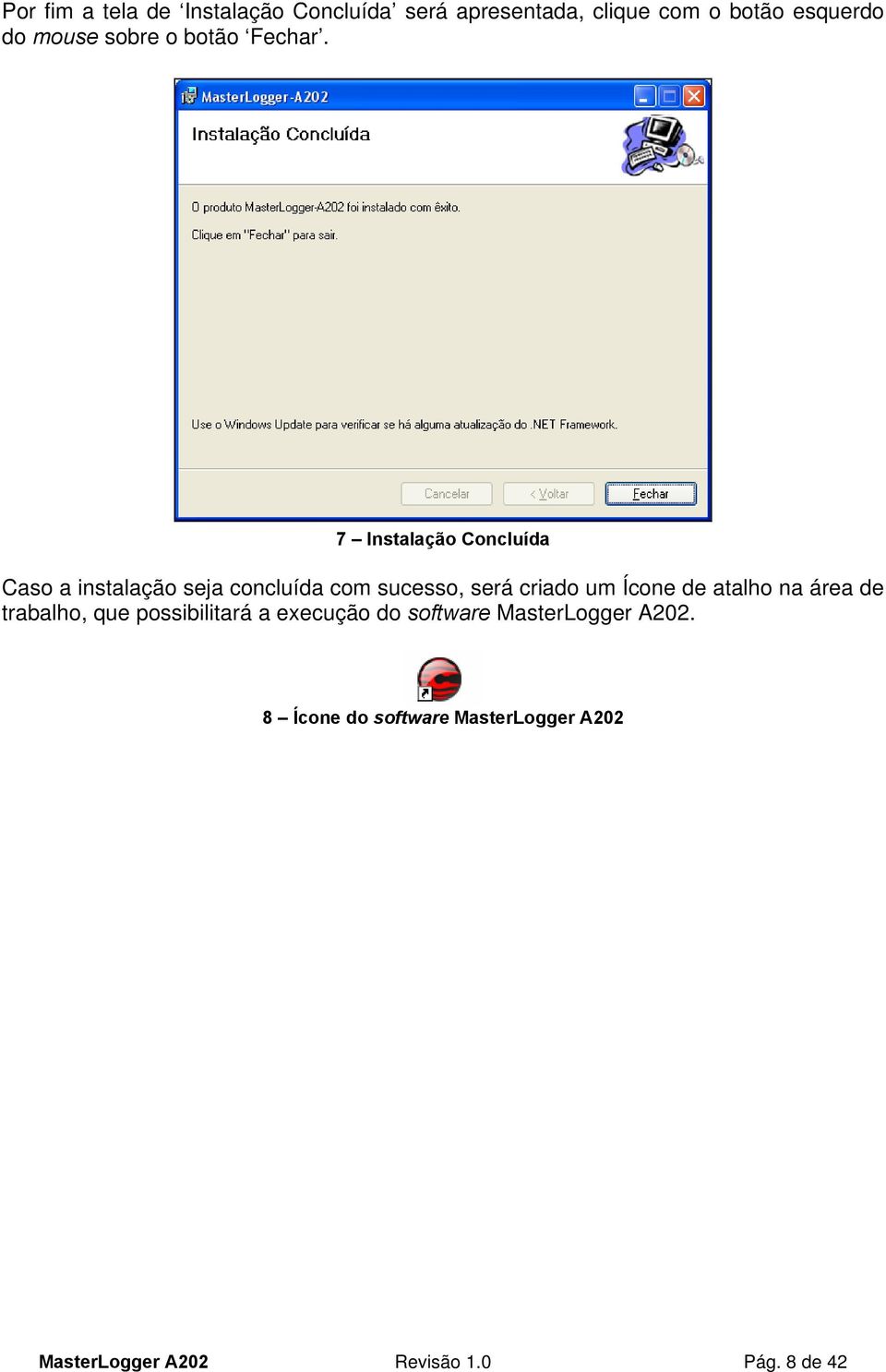 7 Instalação Concluída Caso a instalação seja concluída com sucesso, será criado um Ícone de