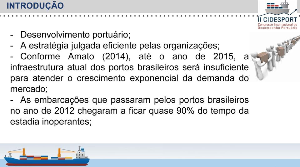 insuficiente para atender o crescimento exponencial da demanda do mercado; - As embarcações que