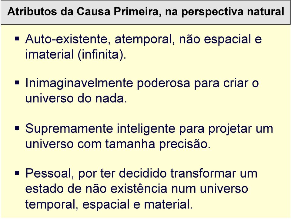 ! Inimaginavelmente poderosa para criar o universo do nada.