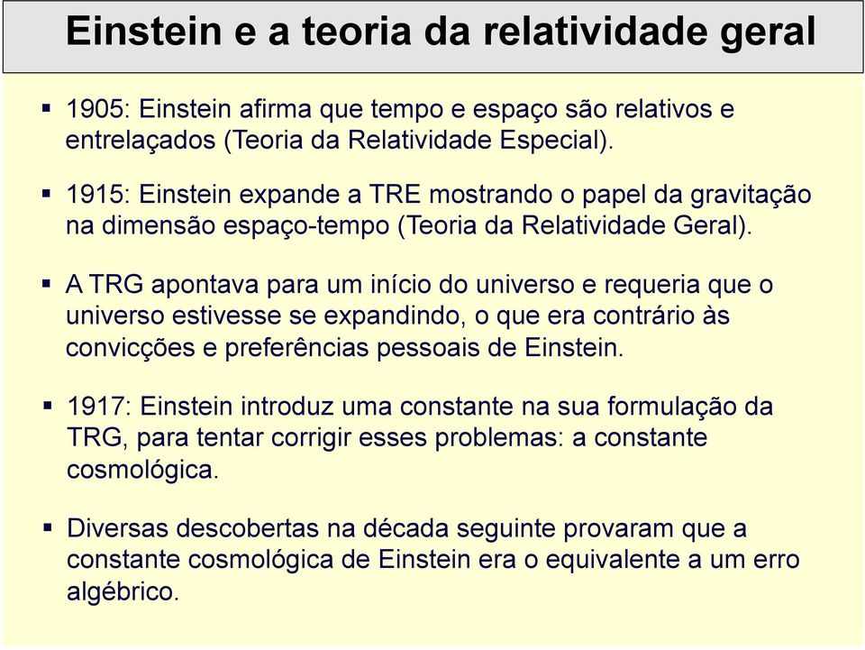 ! A TRG apontava para um início do universo e requeria que o universo estivesse se expandindo, o que era contrário às convicções e preferências pessoais de Einstein.