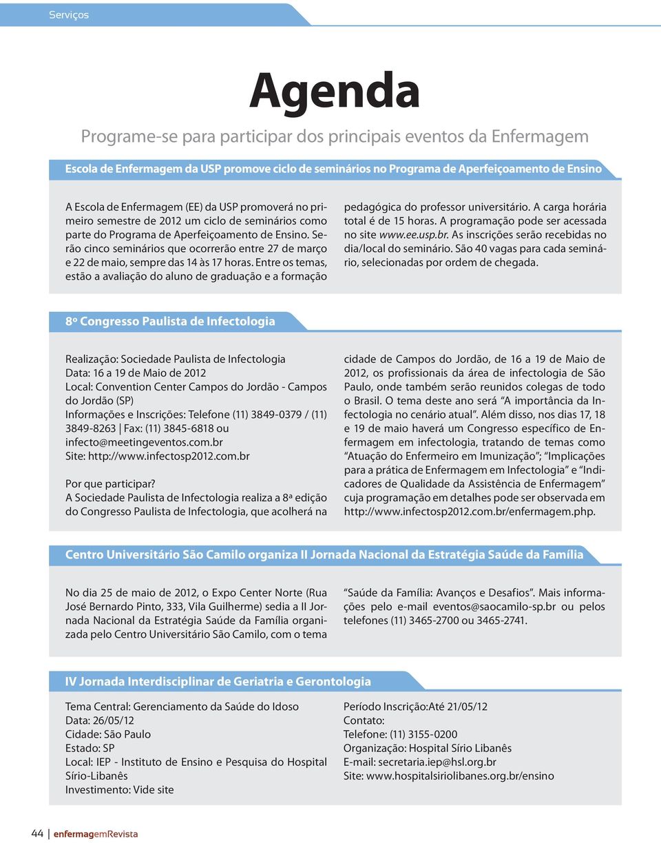 Serão cinco seminários que ocorrerão entre 27 de março e 22 de maio, sempre das 14 às 17 horas.