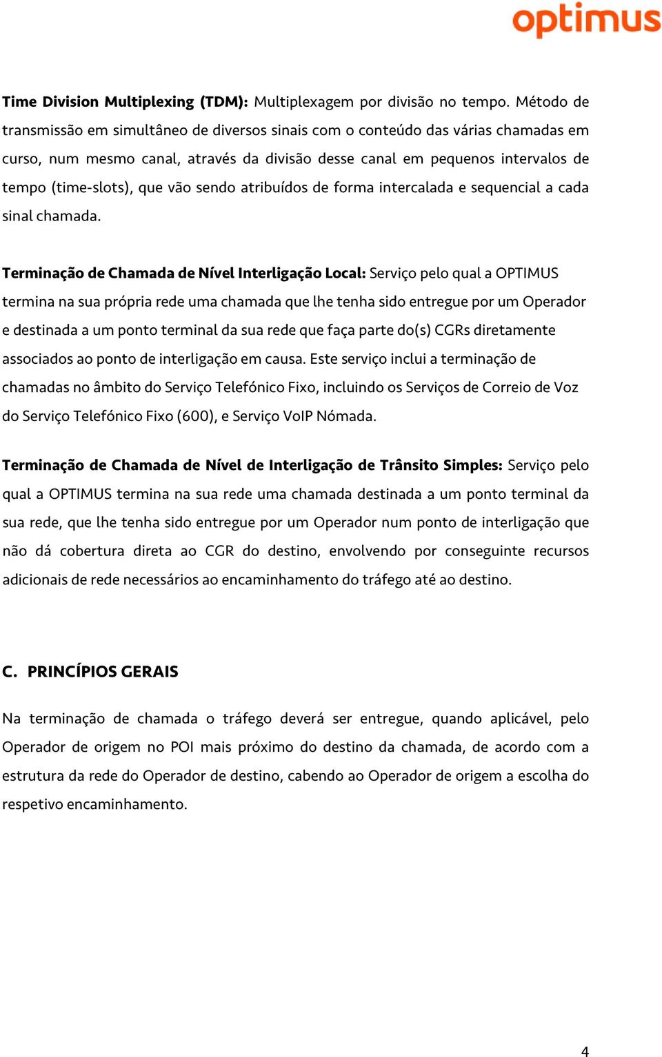 vão sendo atribuídos de forma intercalada e sequencial a cada sinal chamada.