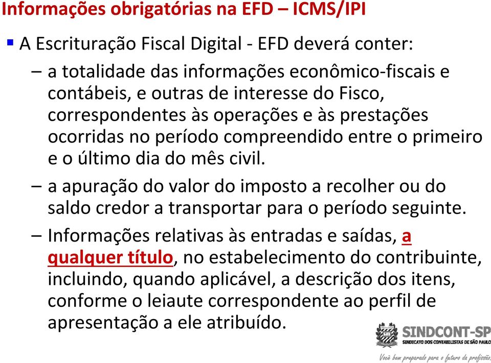 a apuração do valor do imposto a recolher ou do saldo credor a transportar para o período seguinte.