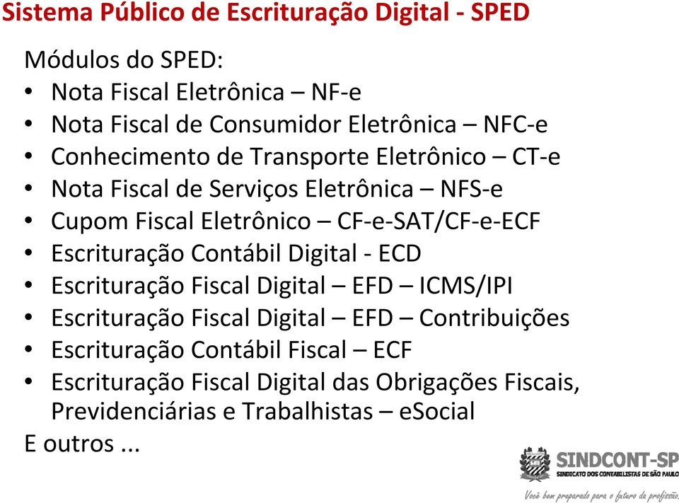 ECF Escrituração Contábil Digital ECD Escrituração Fiscal Digital EFD ICMS/IPI Escrituração Fiscal Digital EFD Contribuições