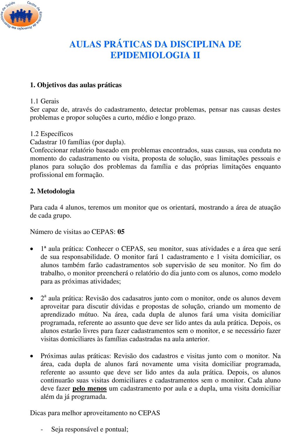 2 Específicos Cadastrar 10 famílias (por dupla).