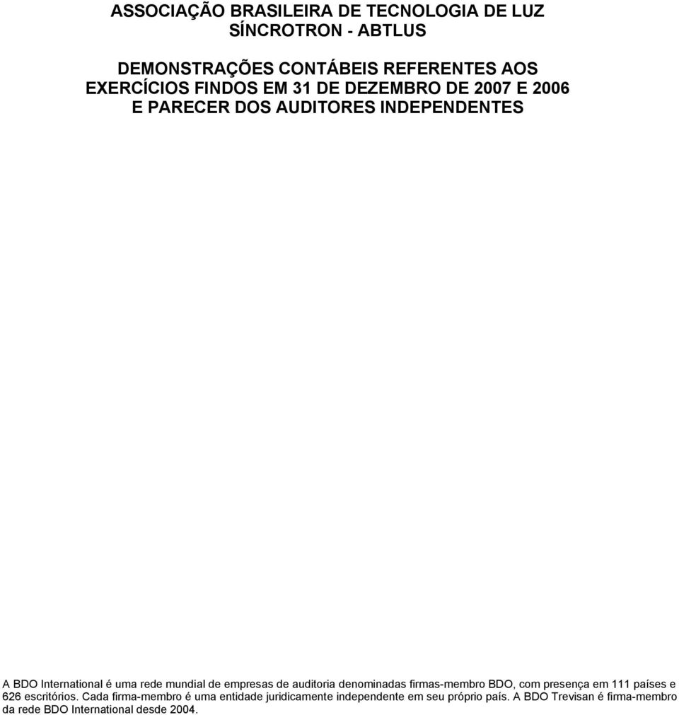 empresas de auditoria denominadas firmas-membro BDO, com presença em 111 países e 626 escritórios.