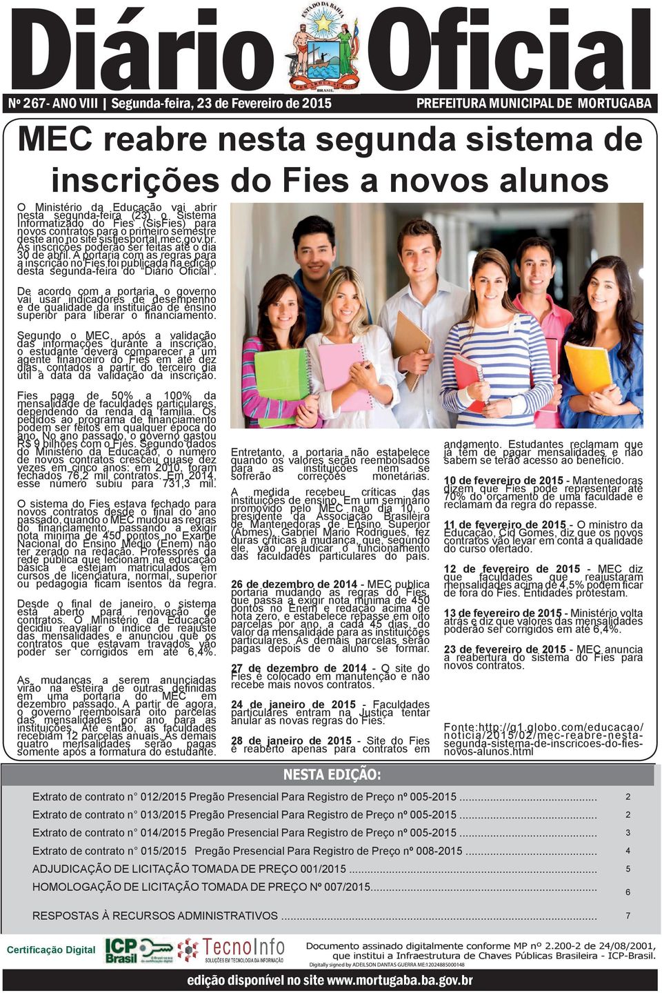 A portaria com as regras para a inscrição no Fies foi publicada na edição desta segunda-feira do Diário Ofi cial.