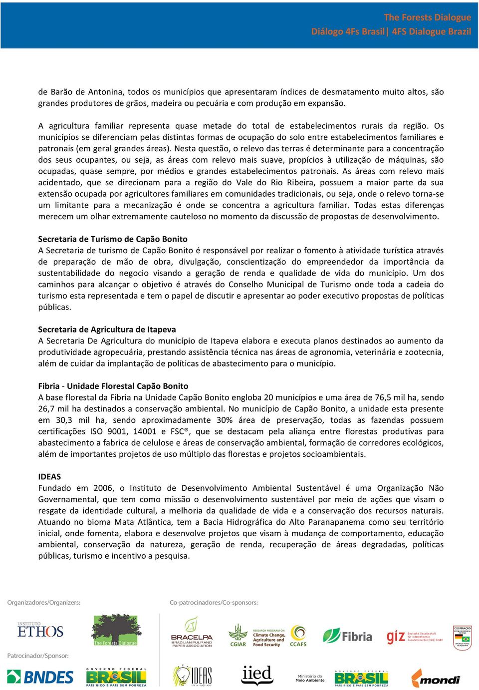 Os municípios se diferenciam pelas distintas formas de ocupação do solo entre estabelecimentos familiares e patronais (em geral grandes áreas).