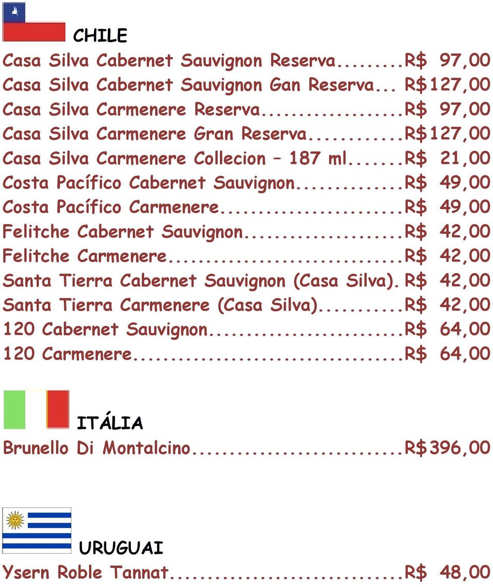 ..R$ 49,00 Costa Pacífico Carmenere...R$ 49,00 Felitche Cabernet Sauvignon...R$ 42,00 Felitche Carmenere.