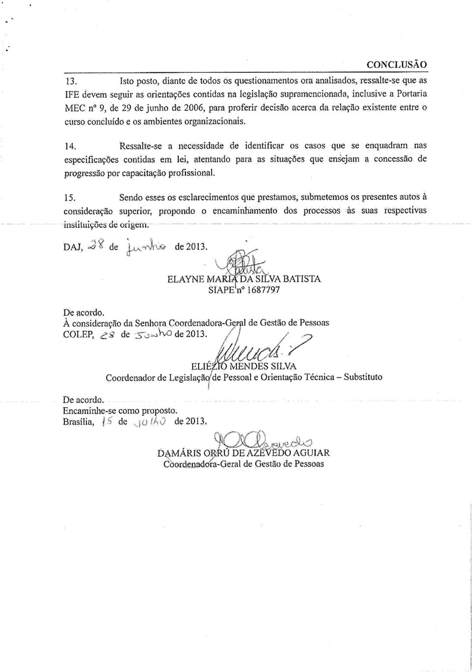 Ressalte-se a necessidade de identificar os casos que se enquadram nas espec fcae-es contidas em lei, atentando paia as situações que ensejam a concessão de p wgressão por capacitação profissional.