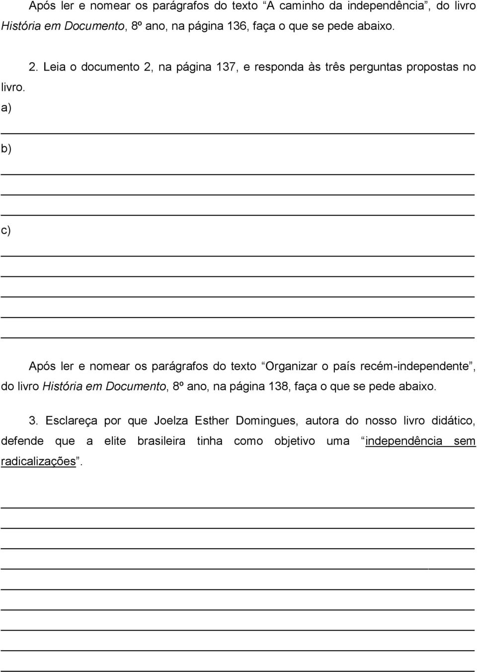 a) b) c) Após ler e nomear os parágrafos do texto Organizar o país recém-independente, do livro História em Documento, 8º ano, na página 138,