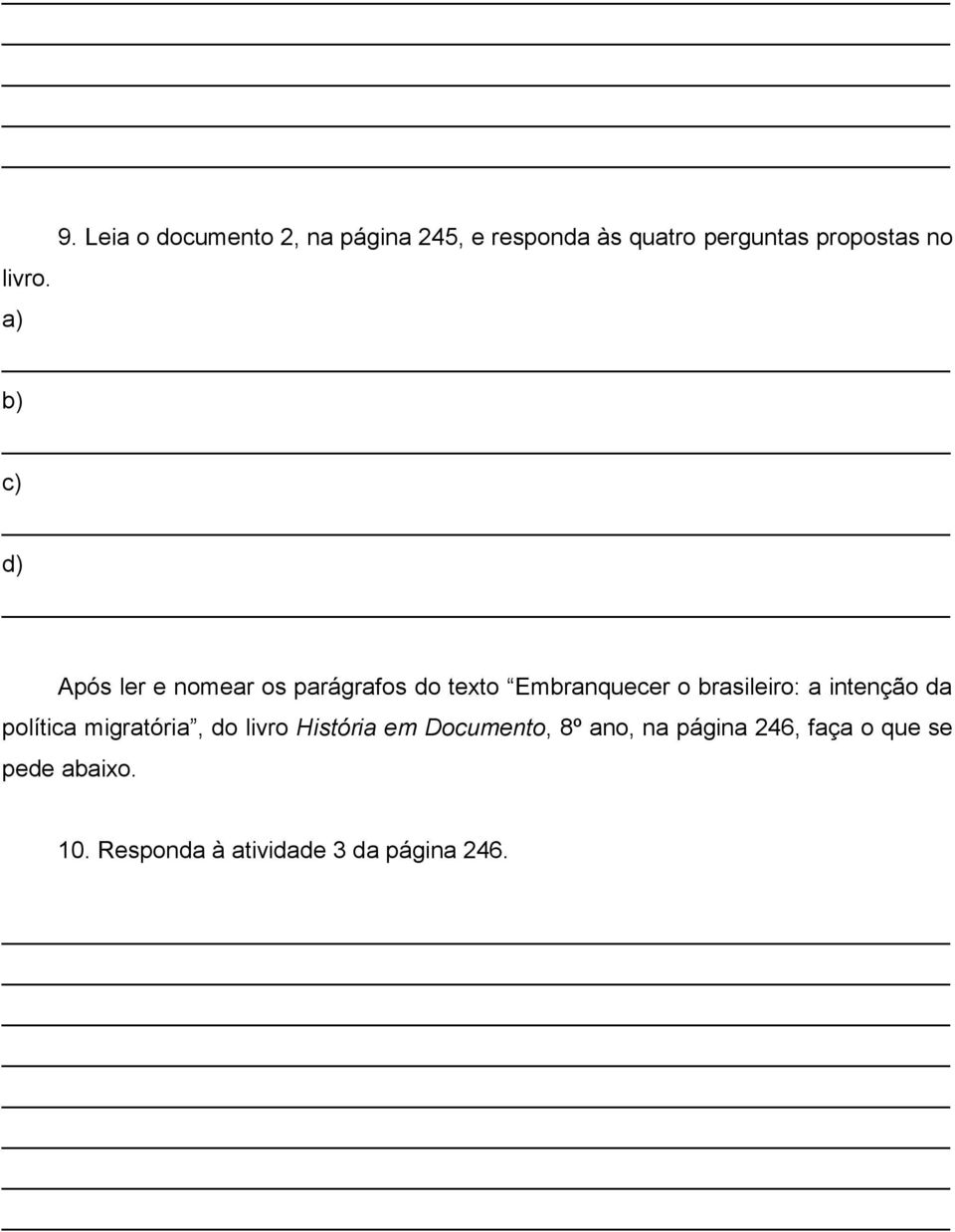 a) b) c) d) Após ler e nomear os parágrafos do texto Embranquecer o brasileiro: a