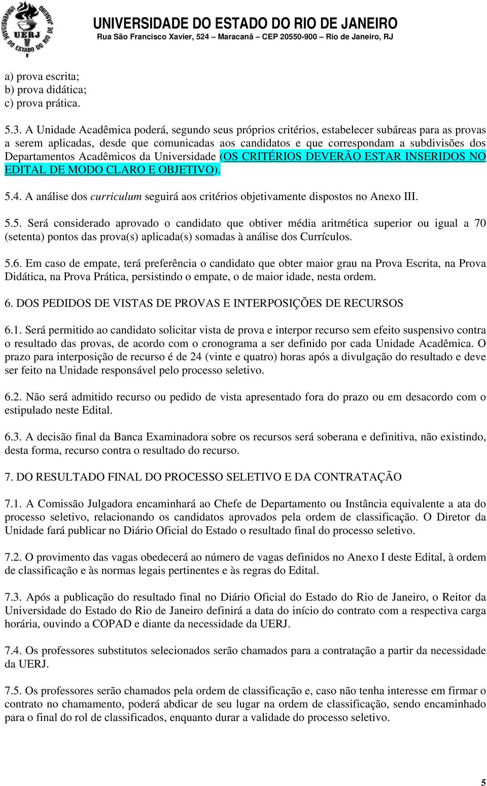 Departamentos Acadêmicos da Universidade (OS CRITÉRIOS DEVERÃO ESTAR INSERIDOS NO EDITAL DE MODO CLARO E OBJETIVO). 5.4.