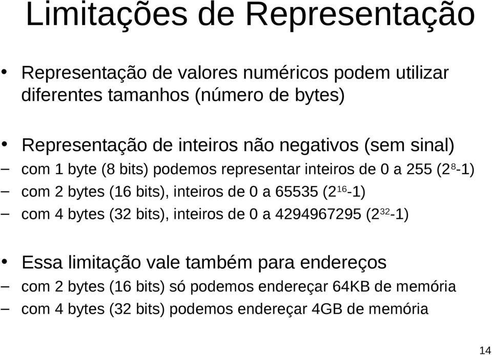 bytes (16 bits), inteiros de 0 a 65535 (2 16-1) com 4 bytes (32 bits), inteiros de 0 a 4294967295 (2 32-1) Essa limitação vale