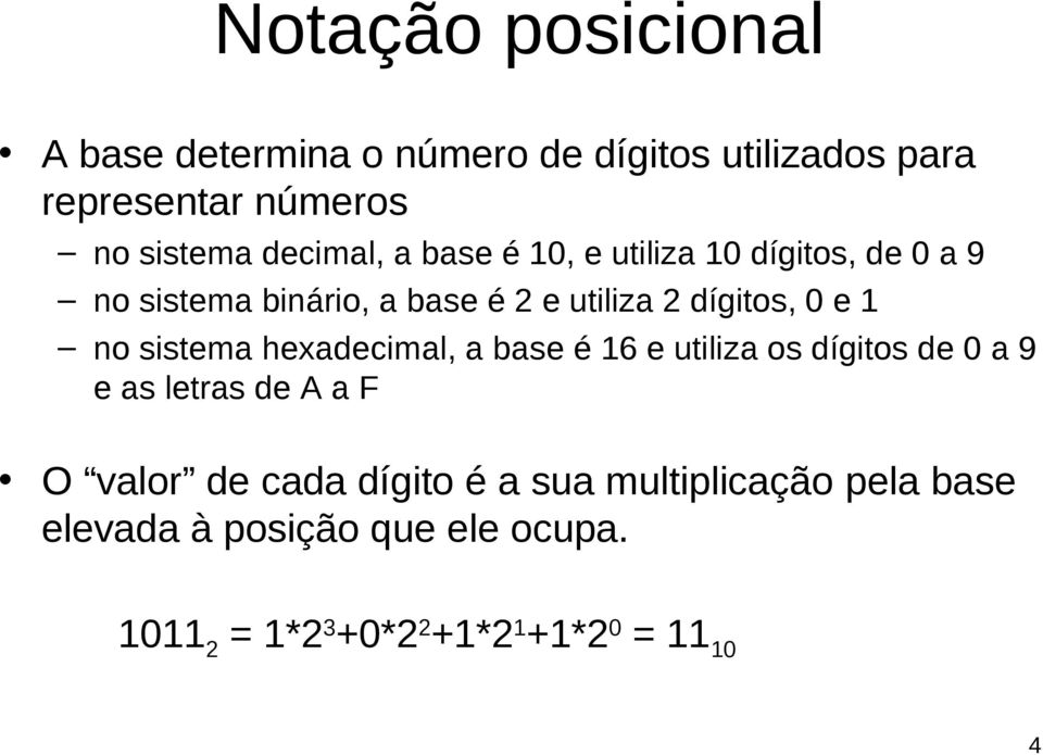 1 no sistema hexadecimal, a base é 16 e utiliza os dígitos de 0 a 9 e as letras de A a F O valor de cada