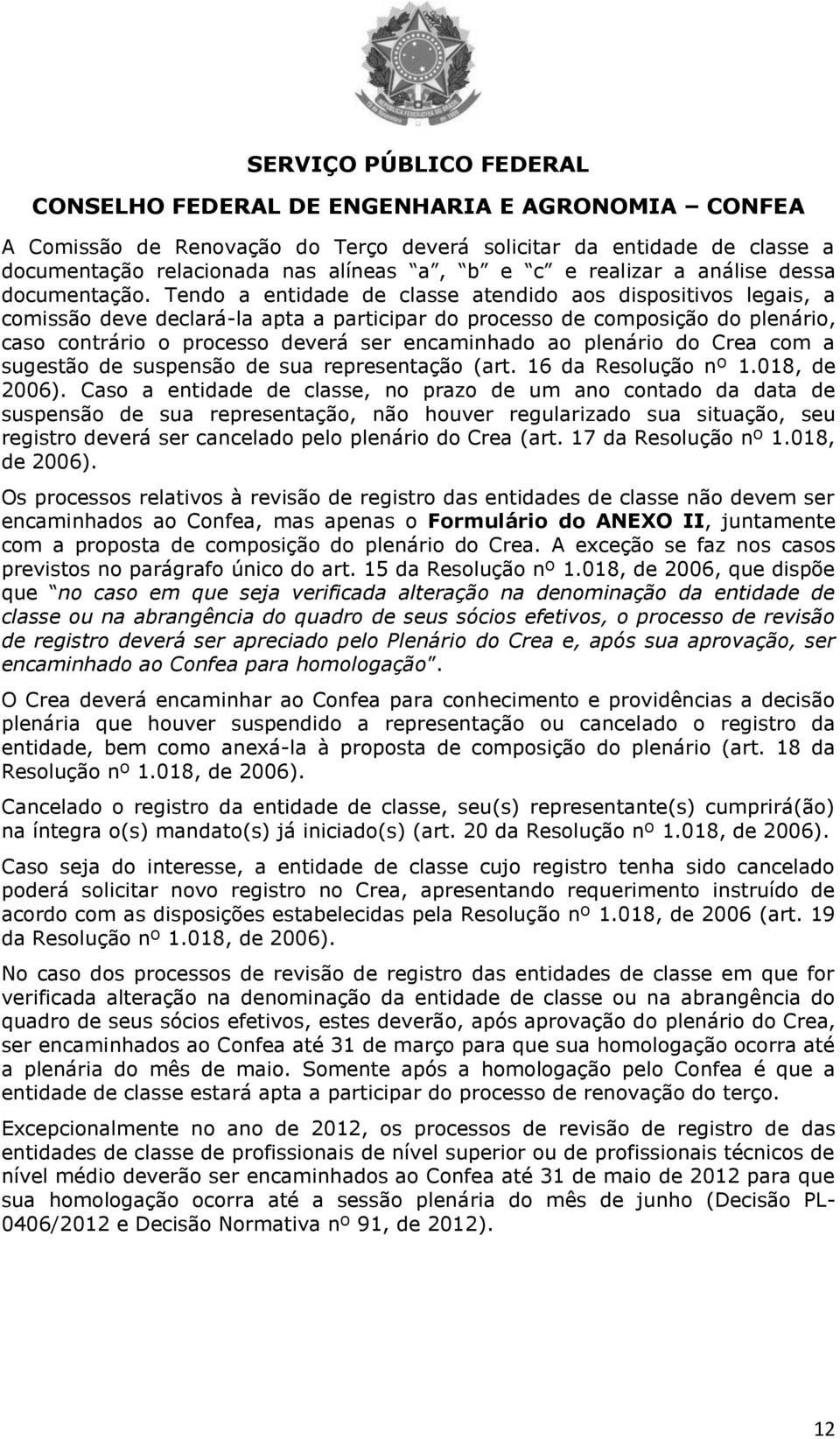 plenário do Crea com a sugestão de suspensão de sua representação (art. 16 da Resolução nº 1.018, de 2006).