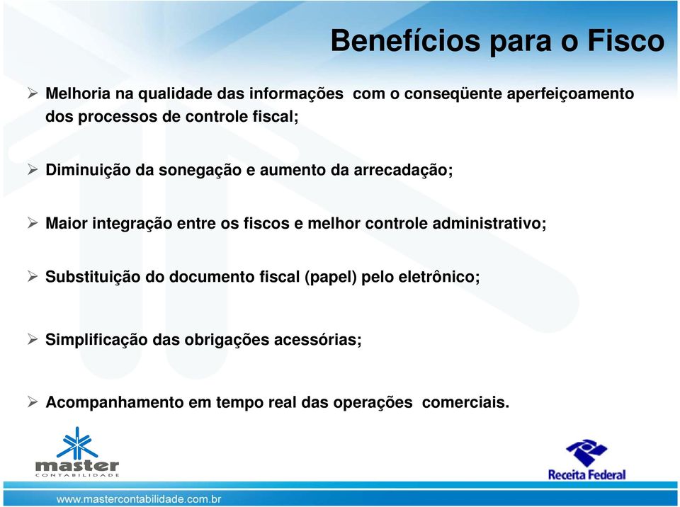 entre os fiscos e melhor controle administrativo; Substituição do documento fiscal (papel) pelo