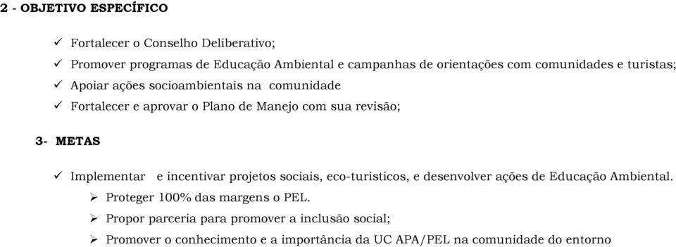 Implementar e incentivar projetos sociais, eco-turisticos, e desenvolver ações de Educação Ambiental.