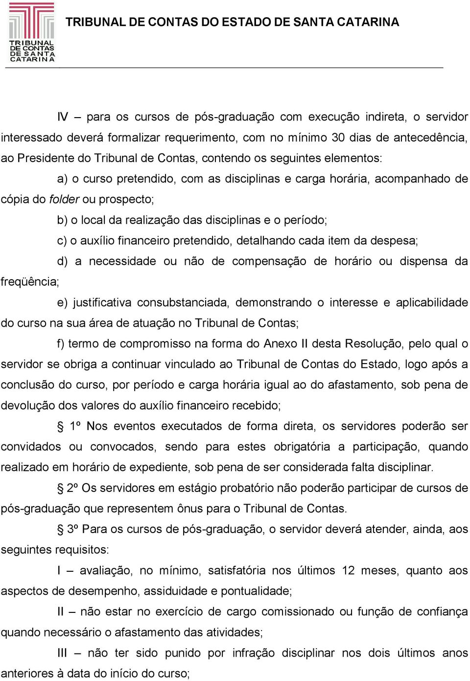 financeiro pretendido, detalhando cada item da despesa; d) a necessidade ou não de compensação de horário ou dispensa da freqüência; e) justificativa consubstanciada, demonstrando o interesse e