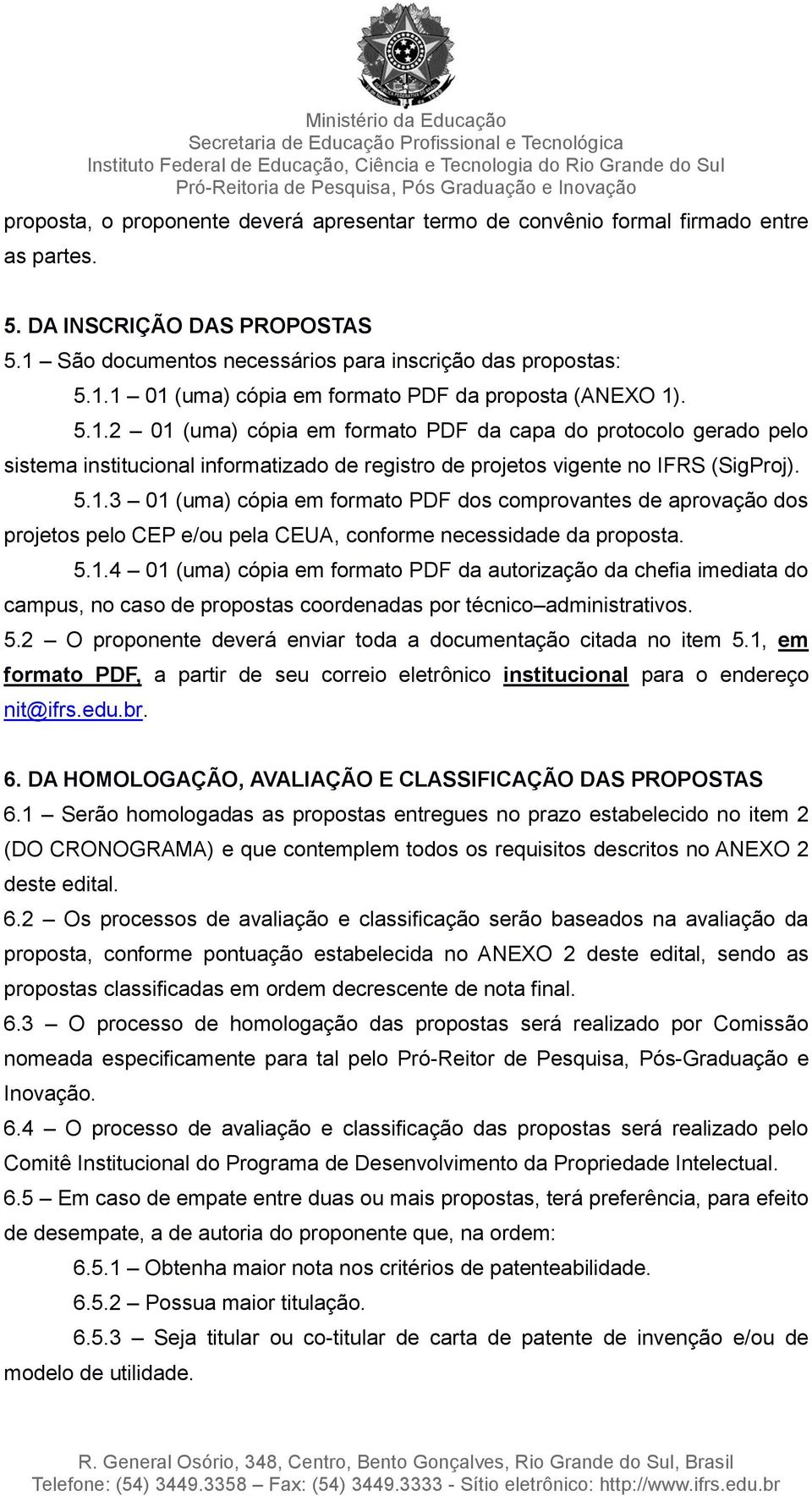 5.1.4 01 (uma) cópia em formato PDF da autorização da chefia imediata do campus, no caso de propostas coordenadas por técnico administrativos. 5.