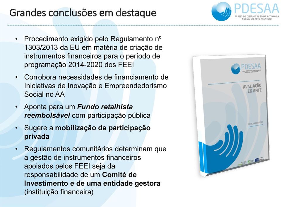 para um Fundo retalhista reembolsável com participação pública Sugere a mobilização da participação privada Regulamentos comunitários determinam que a