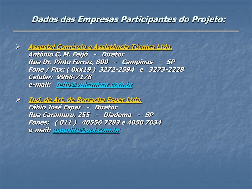 Pinto Ferraz, 800 - Campinas - SP Fone / Fax: ( 0xx19 ) 3272-2594 e 3273-2228 Celular: 9968-7178 e-mail: