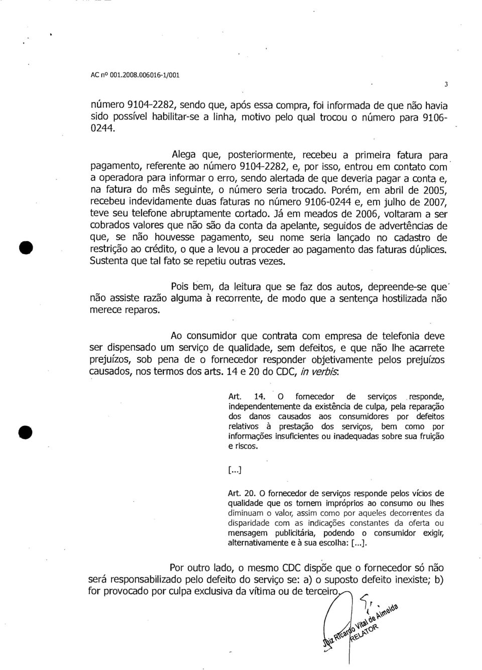 pagar a conta e, na fatura do mês seguinte, o número seria trocado.