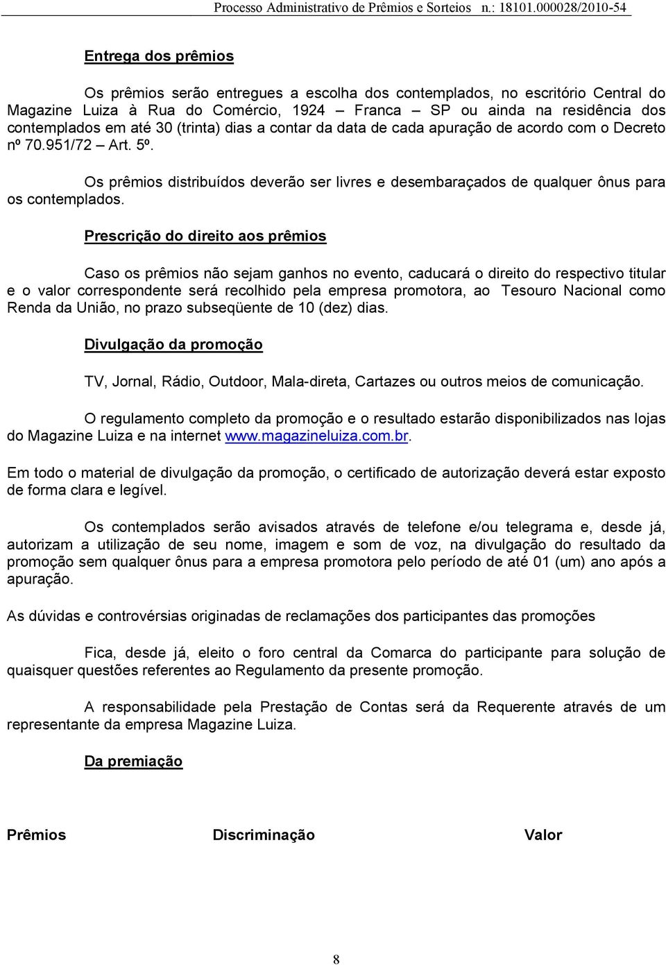 (trint) dis contr d dt de cd purção de cordo com o Decreto nº 70.951/72 Art. 5º. Os prêmios distribuídos deverão ser livres e desembrçdos de qulquer ônus pr os contempldos.