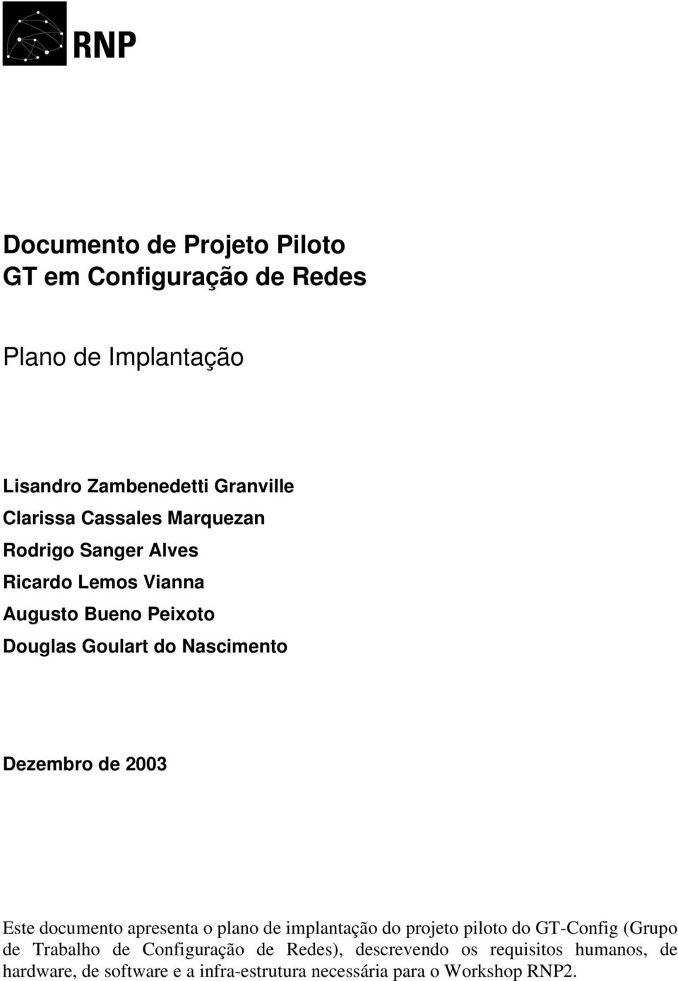 de 2003 Este documento apresenta o plano de implantação do projeto piloto do GT-Config (Grupo de Trabalho de Configuração