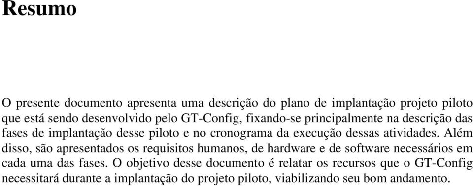 atividades. Além disso, são apresentados os requisitos humanos, de hardware e de software necessários em cada uma das fases.