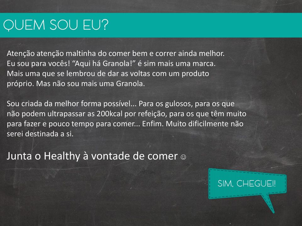 Sou criada da melhor forma possível.