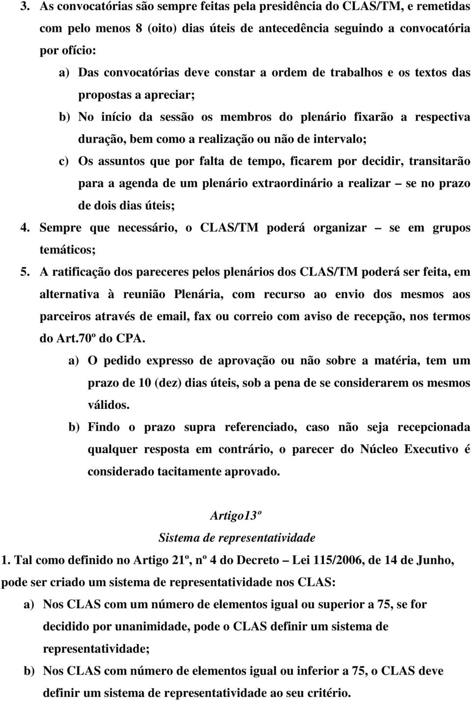 por falta de tempo, ficarem por decidir, transitarão para a agenda de um plenário extraordinário a realizar se no prazo de dois dias úteis; 4.