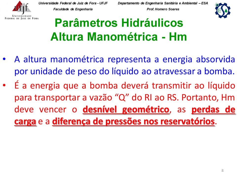 É a energia que a bomba deverá transmitir ao líquido para transportar a vazão Q do RI ao