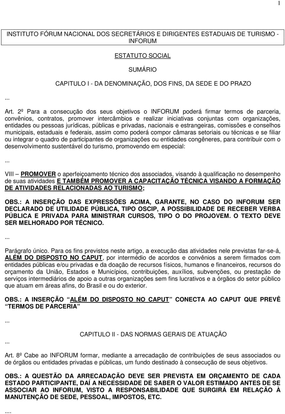 jurídicas, públicas e privadas, nacionais e estrangeiras, comissões e conselhos municipais, estaduais e federais, assim como poderá compor câmaras setoriais ou técnicas e se filiar ou integrar o