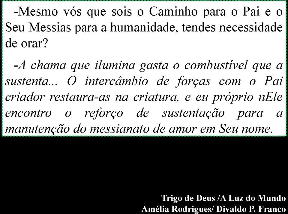 .. O intercâmbio de forças com o Pai criador restaura-as na criatura, e eu próprio nele encontro o