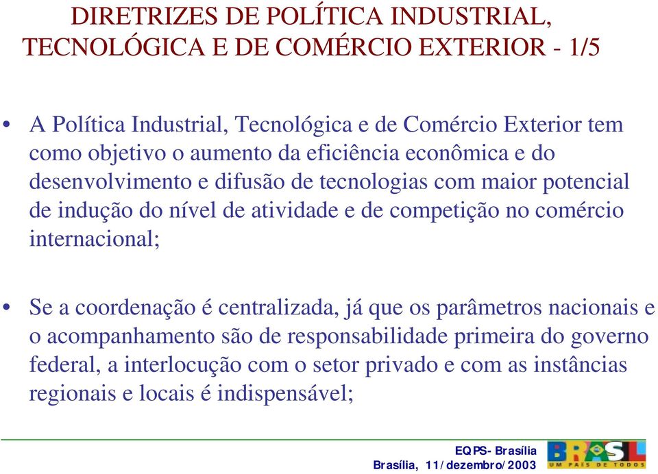 atividade e de competição no comércio internacional; Se a coordenação é centralizada, já que os parâmetros nacionais e o acompanhamento