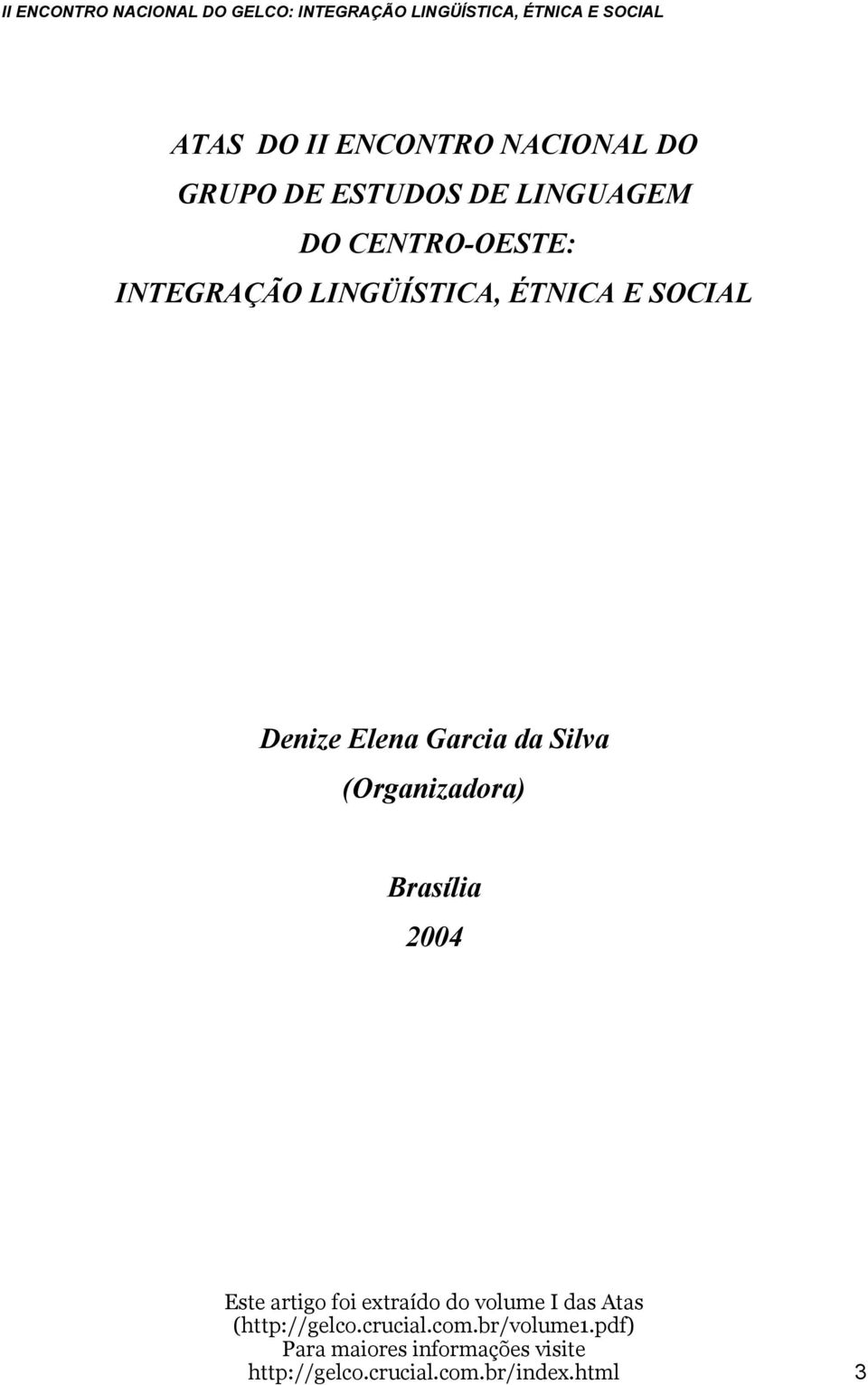 Brasília 2004 Este artigo foi extraído do volume I das Atas (http://gelco.crucial.