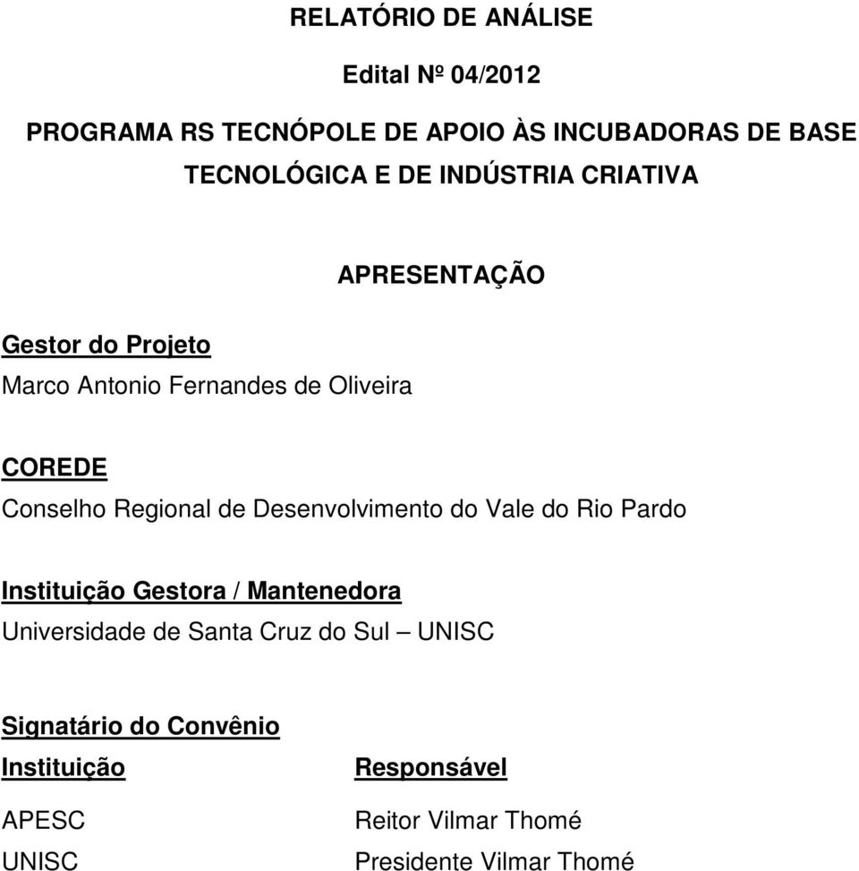 Regional de Desenvolvimento do Vale do Rio Pardo Instituição Gestora / Mantenedora Universidade de Santa Cruz