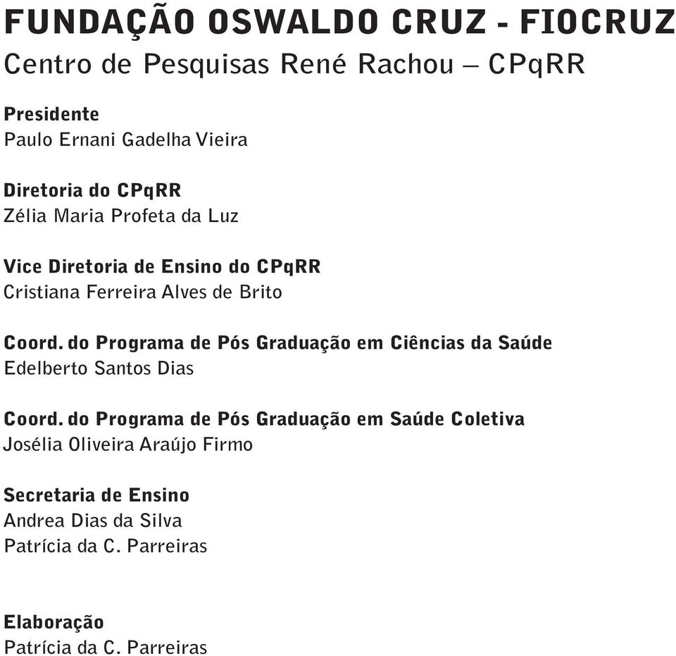 do Programa de Pós Graduação em Ciências da Saúde Edelberto Santos Dias Coord.