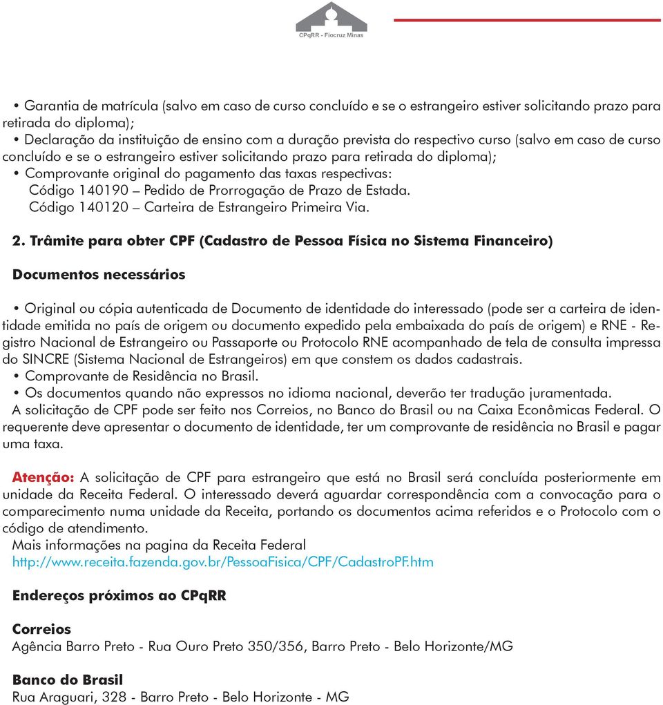 Pedido de Prorrogação de Prazo de Estada. Código 140120 Carteira de Estrangeiro Primeira Via. 2.